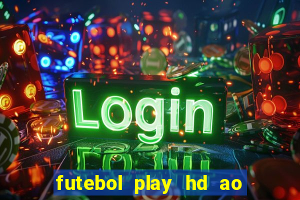 futebol play hd ao vivo agora